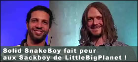 Dossier - Interview : Solid SnakeBoy fait peur aux Sackboy !