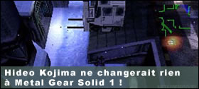 Dossier - Hideo Kojima ne changerait rien à Metal Gear Solid 1