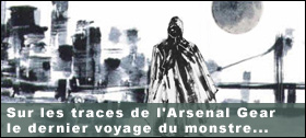 Dossier - Sur les traces de l'Arsenal Gear