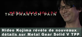 Dossier - Hideo Kojima révèle de nouveaux détails sur Metal Gear Solid V The Phantom Pain