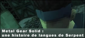 Dossier - Metal Gear Solid : une histoire de langues de Serpent