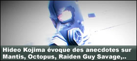 Dossier - Kojima évoque des anecdotes sur Mantis, Octopus, Raiden Guy Savage,...