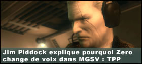 Dossier - Jim Piddock explique pourquoi Zero change de voix dans MGSV : The Phantom Pain