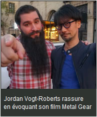 Jordan Vogt-Roberts rassure en évoquant le processus de création de son film Metal Gear