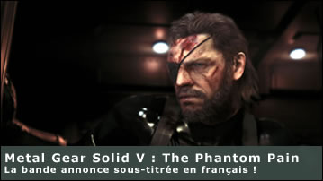 Metal Gear Solid V The Phantom Pain
Trailer en franais
